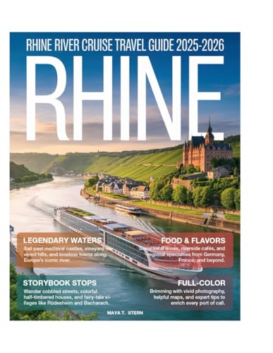 Rhine River Cruise Travel Guide (Full-Color) 2025-2026: Discover scenic towns, medieval castles, vineyards, iconic landmarks, cruise routes, onboard ... Amsterdam to Basel on Europe’s Rhine River.
