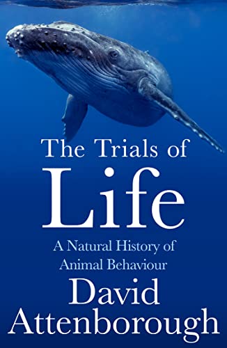 The Trials Of Life: A Natural History Of Animal Behaviour