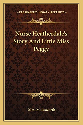 Nurse Heatherdale's Story And Little Miss Peggy