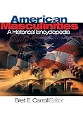 American Masculinities: A Historical Encyclopedia (Sage Reference Publication)