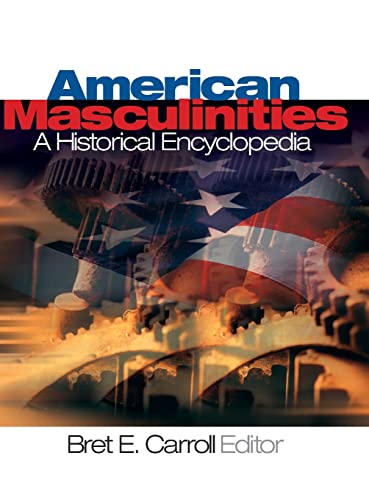American Masculinities: A Historical Encyclopedia (Sage Reference Publication)