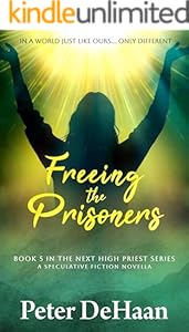 Freeing the Prisoners: A Speculative Fiction Novella (The Next High Priest series Book 5)