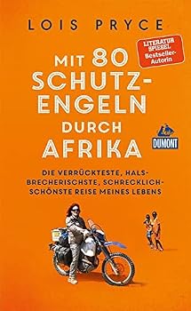 Paperback Mit 80 Schutzengeln durch Afrika: Die verrückteste, halsbrecherischste, schrecklich-schönste Reise meines Lebens Book