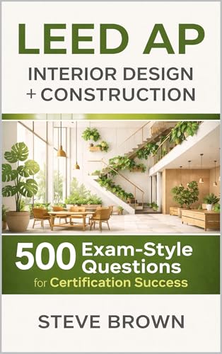 LEED AP Interior Design + Construction: 500 Exam-Style Questions for Certification Success