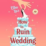 How to Ruin a Wedding: A Novel