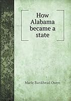 How Alabama Became a State 551938052X Book Cover