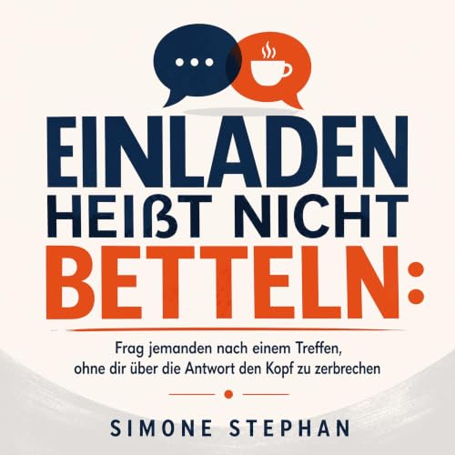 Einladen hei&szlig;t nicht betteln: Frag jemanden nach einem Treffen, ohne dir &uuml;ber die Antwort den Kopf zu zerbrechen c