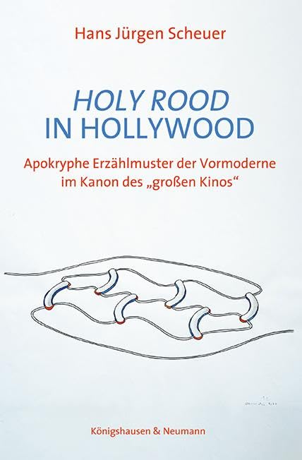 Holy Rood in Hollywood: Apokryphe Erzählmuster der Vormoderne im Kanon des „großen Kinos“