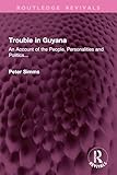 Trouble in Guyana: An Account of the People, Personalities and Politics... (Routledge Revivals)