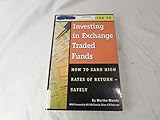 The Complete Guide to Investing in Exchange Traded Funds How to Earn High Rates of Return - Safely