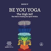 Be You YOGA. The High Self: The Path to Finding the Spirit Within B0CJKTR7BF Book Cover
