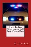  These Lesbian Cops Love to Pull Sexy Women Over (English Edition)