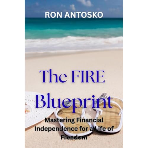 The FIRE Blueprint: Mastering Financial Independence for a Life of Freedom Audiolibro Por Ron Antosko arte de portada