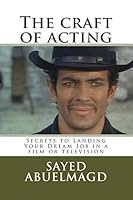 The Craft of Acting: Secrets to Landing Your Dream Job in a Film or Television 151417393X Book Cover
