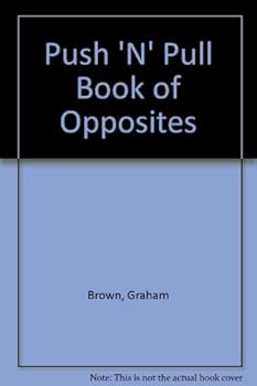 Hardcover Push 'N' Pull Book of Opposites Book