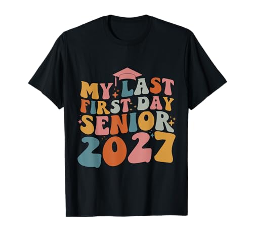 My Last First Day Senior 2027 Back To School Class Of 2027 T-Shirt