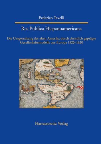 Res Publica Hispanoamericana. Die Umgestaltung des alten Amerika durch christlich geprägte Gesellschaftsmodelle aus Europa 1520-1620 (Studien zur ... World (Asia, Africa, Latin America))