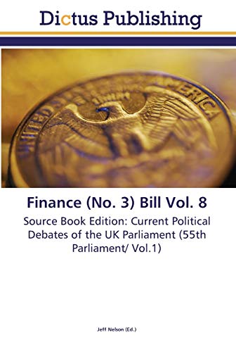 Image of Finance (No. 3) Bill Vol. 8: Source Book Edition: Current Political Debates of the UK Parliament (55th Parliament/ Vol.1)