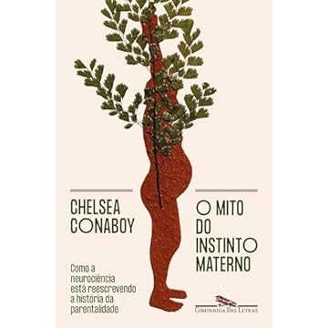 Capa do livro O mito do instinto materno: Como a neurociência está reescrevendo a história da parentalidade