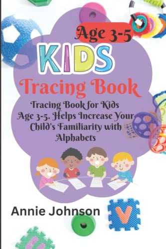 Kids Tracing Book Age 3-5: Helps Increase Your Child's Familiarity with Alphabets