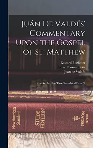 Juán de Valdés' Commentary Upon the Gospel of St. Matthew: Now for the First Time Translated From T