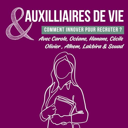 Le m&eacute;tier d'auxiliaire de vie - Comment innover pour recruter ?