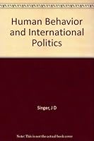 Human Behavior and International Politics: Contributions from the Social-Psychological Sciences B000XRGFEA Book Cover
