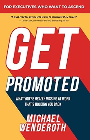 Get Promoted: What You're Really Missing at Work That's Holding You Back