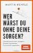 Wer wärst du ohne deine Sorgen?: Gedankenspiralen stoppen, Ängste loswerden, Zuversicht gewinnen - SPIEGEL-Bestseller
