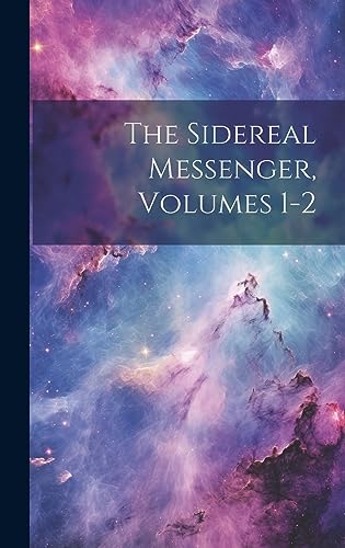 The Sidereal Messenger, Volumes 1-2