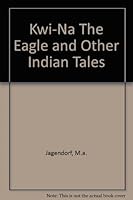 Kwi-na the eagle, and other Indian tales, (Folk literature around the world) B0006BQMAA Book Cover