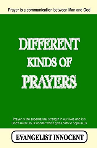 Different Kinds Of Prayers: Prayer is a communication between Man and God. Prayer is the supernatural strength in our lives and it is God's miraculous wonder which gives birth to hope in us.