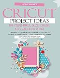  CRICUT PROJECT IDEAS FOR CRICUT MAKER, CRICUT EXPLORE AIR 2 AND CRICUT DESIGN: A STEP-BY-STEP GUIDE FULL OF ILLUSTRATED IDEAS TO CREATE UNIQUE CRAFT ITEMS USING CRICUT MAKER, EXPLORE AIR 2 AND DESIGN