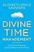 Divine Time Management: The Joy of Trusting God's Loving Plans for You