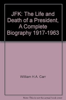 Unknown Binding JFK: The Life and Death of a President, A Complete Biography 1917-1963 Book