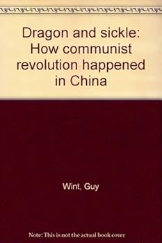 Hardcover DRAGON AND SICKLE: HOW COMMUNIST REVOLUTION HAPPENED IN CHINA Book