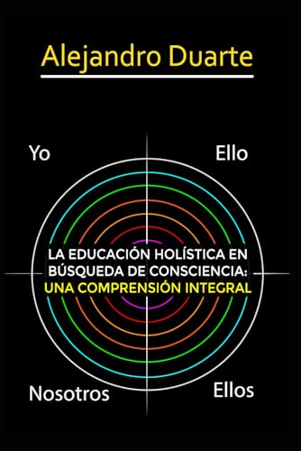 LA EDUCACIÓN HOLÍSTICA EN BÚSQUEDA DE CONSCIENCIA: UNA COMPRENSIÓN INTEGRAL