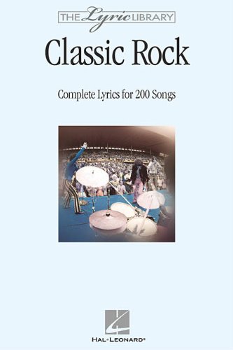 The Lyric Library: Classic Rock: Complete Lyrics for 200 Songs