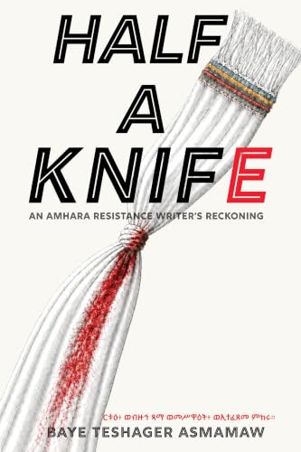 Half a Knife: An Amhara Resistance Writer's Reckoning