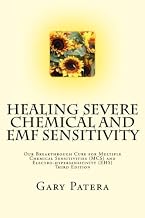Healing Severe Chemical and EMF Sensitivity: Our Breakthrough Cure for Multiple Chemical Sensitivities (MCS) and Electro-hypersensitivity (EHS) by Gary Patera (2012-09-08)