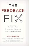 The Feedback Fix: Dump the Past, Embrace the Future, and Lead the Way to Change