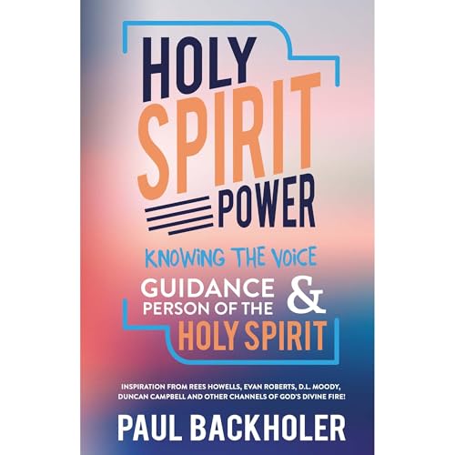 Holy Spirit Power, Knowing the Voice, Guidance and Person of the Holy Spirit. Inspiration from Rees Howells, Evan Roberts, D.L. Moody, Duncan Campbell and other Channels of God's Divine Fire!