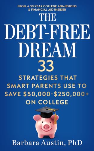 The Debt-Free Dream: 33 Strategies That Smart Parents Use to Save $50,000–$250,000+ on College (Great Strategies College Guides)