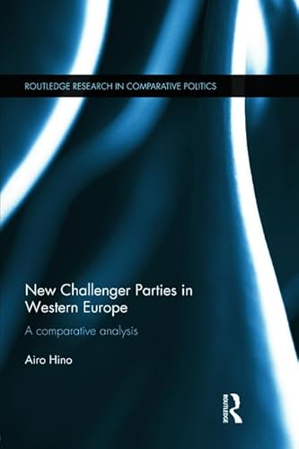 New Challenger Parties in Western Europe: A Comparative Analysis (Routledge Research in Comparative Politics)
