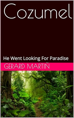 Cozumel: He Went Looking For Paradise