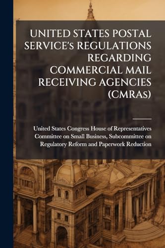 UNITED STATES POSTAL SERVICE's REGULATIONS REGARDING COMMERCIAL MAIL RECEIVING AGENCIES (CMRAs)