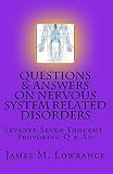 Questions & Answers on Nervous System Related Disorders: Seventy-Seven Thought-Provoking Q & As!