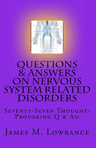 Questions & Answers on Nervous System Related Disorders: Seventy-Seven Thought-Provoking Q & As!