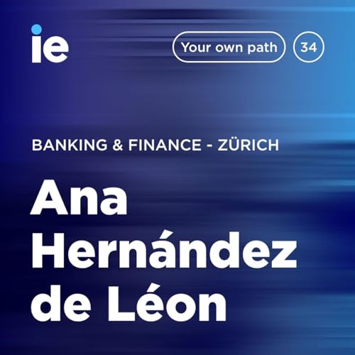 IE - Your Own Path &ndash; Z&uuml;rich - Ana Hern&aacute;ndez de L&eacute;on at Banking & Finance
