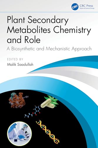 Plant Secondary Metabolites Chemistry and Role: A Biosynthetic and Mechanistic Approach (English Edition)